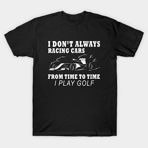 I don't always racing cars from to time I Play Golf T-Shirt by amazinstore